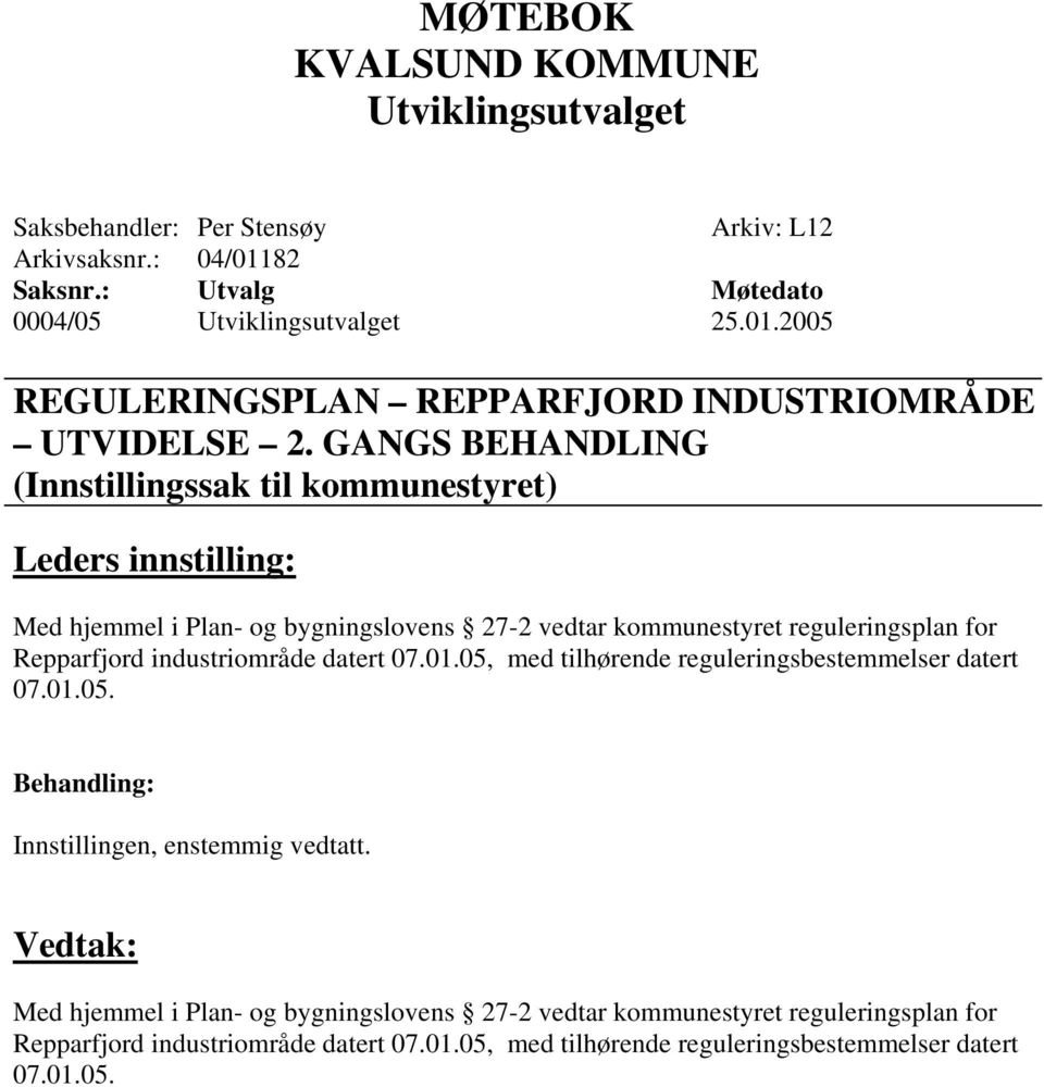 industriområde datert 07.01.05, med tilhørende reguleringsbestemmelser datert 07.01.05. Innstillingen, enstemmig vedtatt.