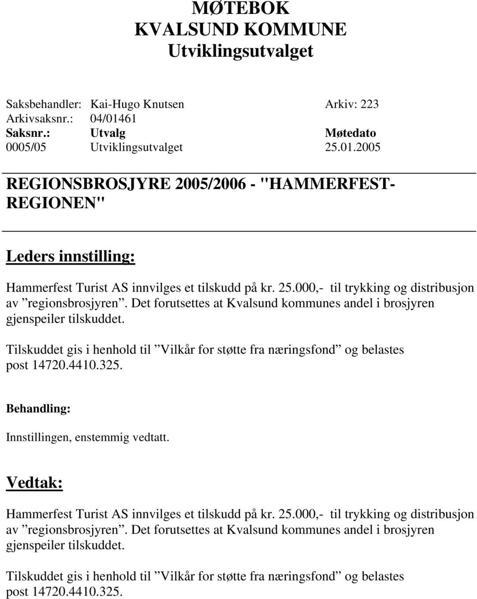 Tilskuddet gis i henhold til Vilkår for støtte fra næringsfond og belastes post 14720.4410.325. Innstillingen, enstemmig vedtatt. Vedtak: Hammerfest Turist AS innvilges et tilskudd på kr.