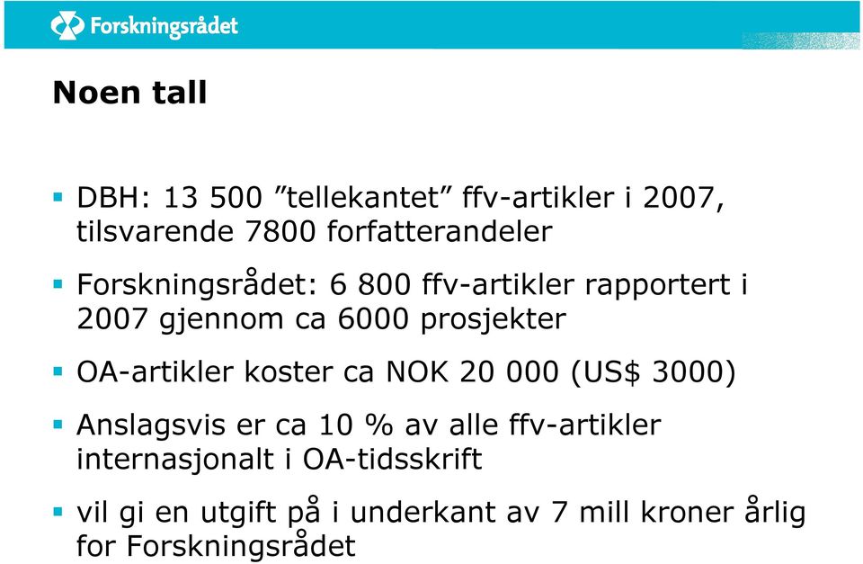 OA-artikler koster ca NOK 20 000 (US$ 3000) Anslagsvis er ca 10 % av alle ffv-artikler