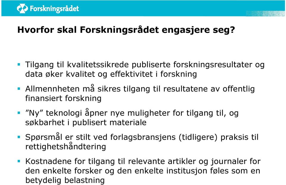 tilgang til resultatene av offentlig finansiert forskning Ny teknologi åpner nye muligheter for tilgang til, og søkbarhet i publisert