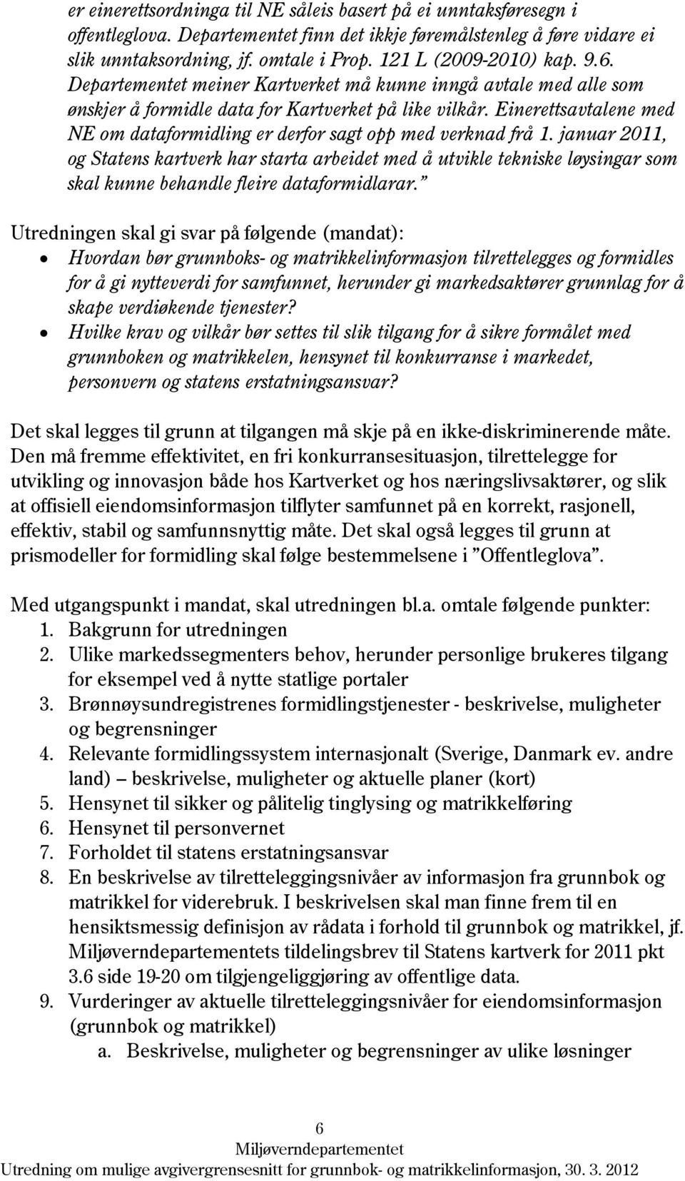 Einerettsavtalene med NE om dataformidling er derfor sagt opp med verknad frå 1.