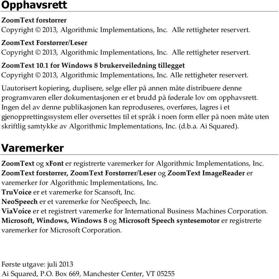 Uautorisert kopiering, duplisere, selge eller på annen måte distribuere denne programvaren eller dokumentasjonen er et brudd på føderale lov om opphavsrett.