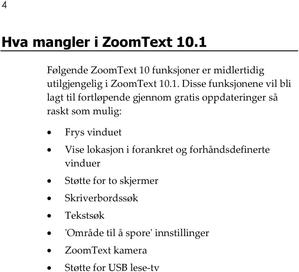 vil bli lagt til fortløpende gjennom gratis oppdateringer så raskt som mulig: Frys vinduet Vise