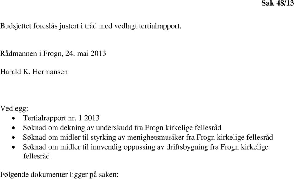 1 2013 Søknad om dekning av underskudd fra Frogn kirkelige fellesråd Søknad om midler til styrking av