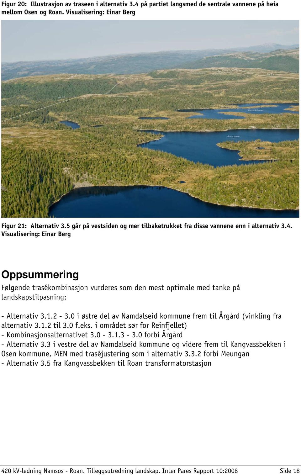 Visualisering: Einar Berg Oppsummering Følgende trasékombinasjon vurderes som den mest optimale med tanke på landskapstilpasning: - Alternativ 3.1.2-3.