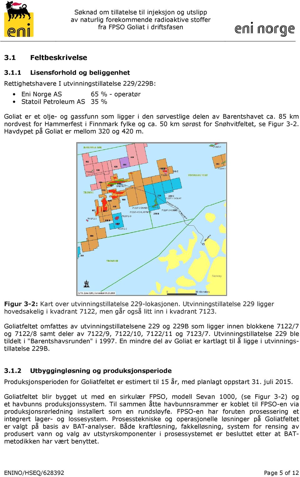 Figur 3-2: Kart over utvinningstillatelse 229-lokasjonen. Utvinningstillatelse 229 ligger hovedsakelig i kvadrant 7122, men går også litt inn i kvadrant 7123.