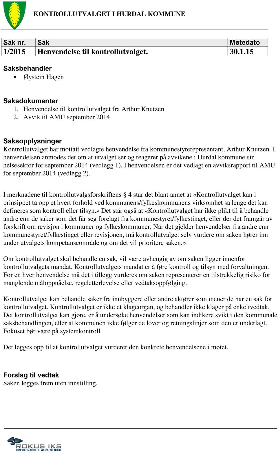 I henvendelsen anmodes det om at utvalget ser og reagerer på avvikene i Hurdal kommune sin helsesektor for september 2014 (vedlegg 1).