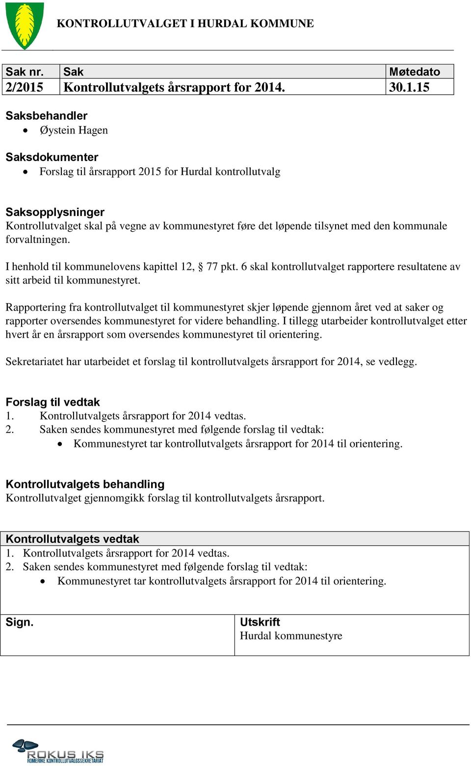 Rapportering fra kontrollutvalget til kommunestyret skjer løpende gjennom året ved at saker og rapporter oversendes kommunestyret for videre behandling.