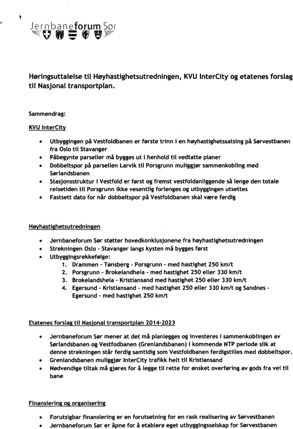 Dobbeltspor på parsellen Larvik til Porsgrunn muliggjør sammenkobling med Sørlandsbanen Stasjonsstruktur i Vestfold er først og fremst vestfoldanliggende så lenge den totale reisetiden til Porsgrunn