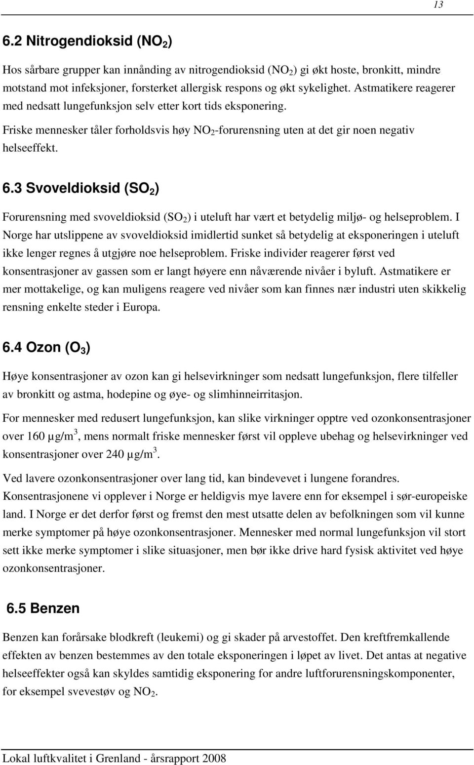 3 Svoveldioksid (SO 2 ) Forurensning med svoveldioksid (SO 2 ) i uteluft har vært et betydelig miljø- og helseproblem.