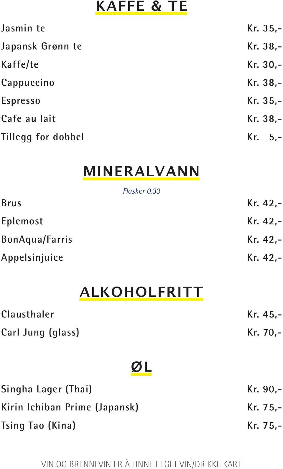 42,- bonaqua/farris Kr. 42,- appelsinjuice Kr. 42,- ALKOHOLFRITT Clausthaler Kr. 45,- Carl Jung (glass) Kr.