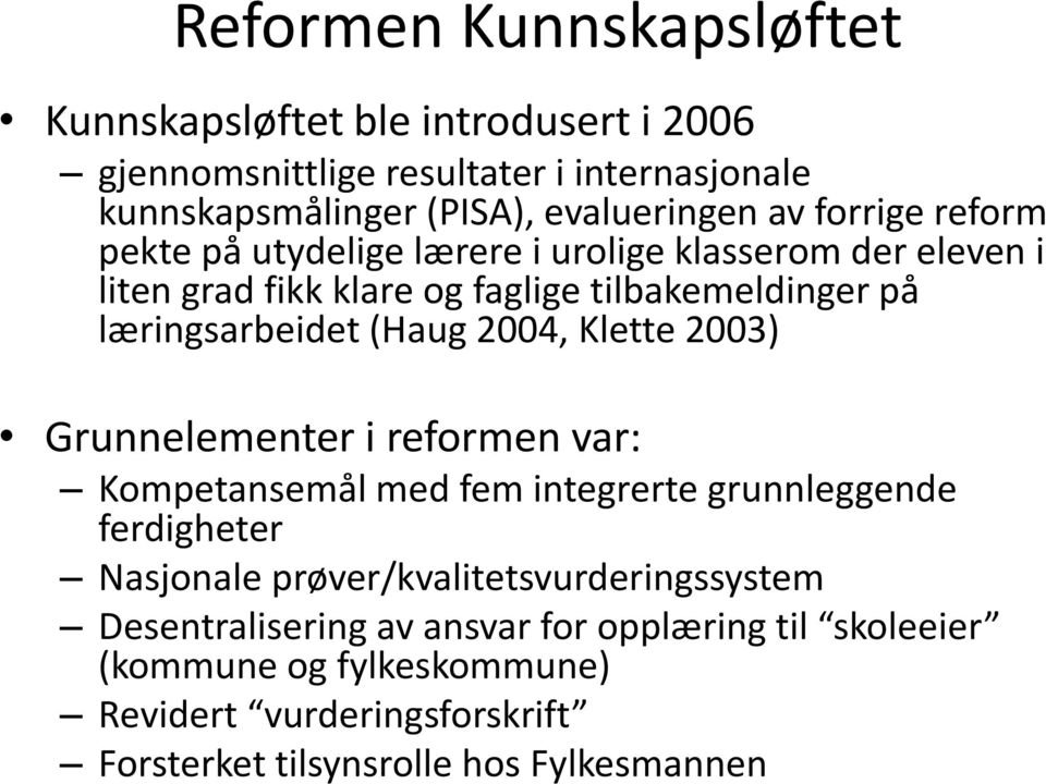 2004, Klette 2003) Grunnelementer i reformen var: Kompetansemål med fem integrerte grunnleggende ferdigheter Nasjonale