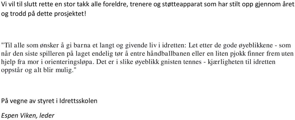 "Til alle som ønsker å gi barna et langt og givende liv i idretten: Let etter de gode øyeblikkene - som når den siste spilleren på