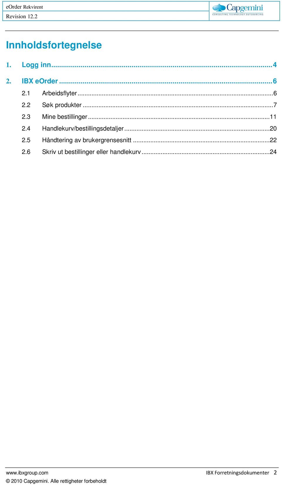 4 Handlekurv/bestillingsdetaljer... 20 2.5 Håndtering av brukergrensesnitt.