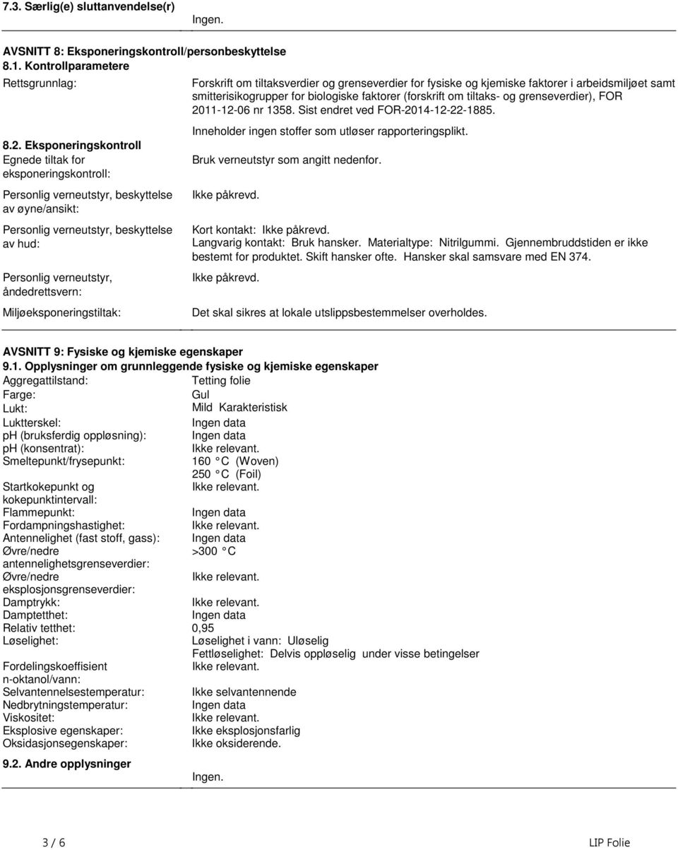 fysiske og kjemiske faktorer i arbeidsmiljøet samt smitterisikogrupper for biologiske faktorer (forskrift om tiltaks og grenseverdier), FOR 20111206 nr 1358 Sist endret ved FOR201412221885 Inneholder