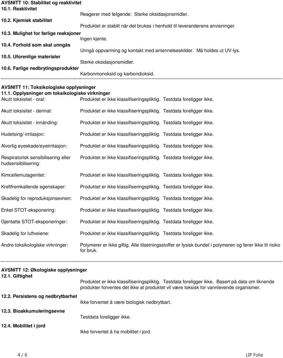 oksidasjonsmidler 106 Farlige nedbrytingsprodukter Karbonmonoksid og karbondioksid AVSNITT 11: Toksikologiske opplysninger 111 Opplysninger om toksikologiske virkninger Akutt toksisitet oral: