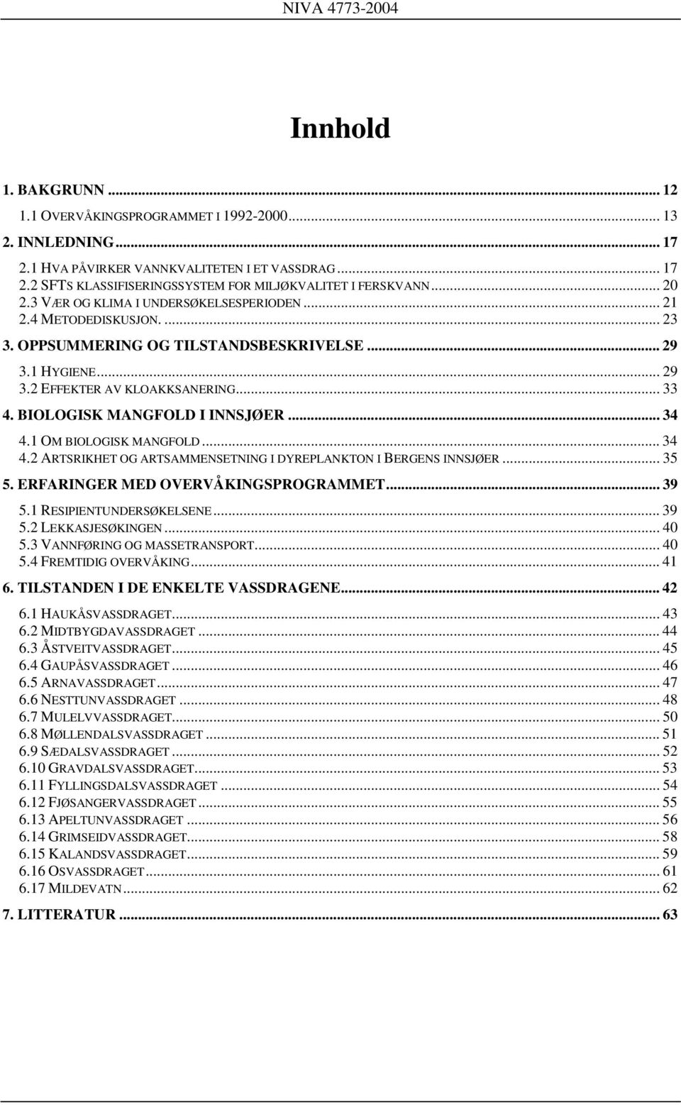 BIOLOGISK MANGFOLD I INNSJØER... 34 4.1 OM BIOLOGISK MANGFOLD... 34 4.2 ARTSRIKHET OG ARTSAMMENSETNING I DYREPLANKTON I BERGENS INNSJØER... 35 5. ERFARINGER MED OVERVÅKINGSPROGRAMMET... 39 5.