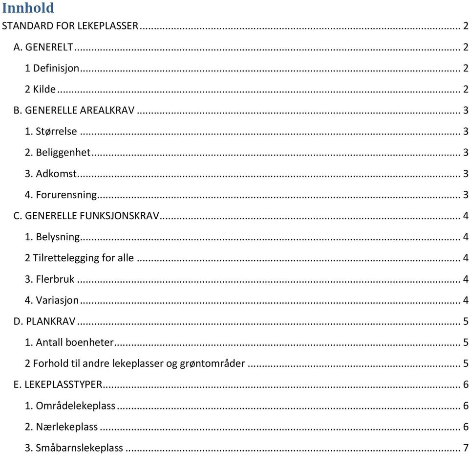 .. 4 2 Tilrettelegging for alle... 4 3. Flerbruk... 4 4. Variasjon... 4 D. PLANKRAV... 5 1. Antall boenheter.