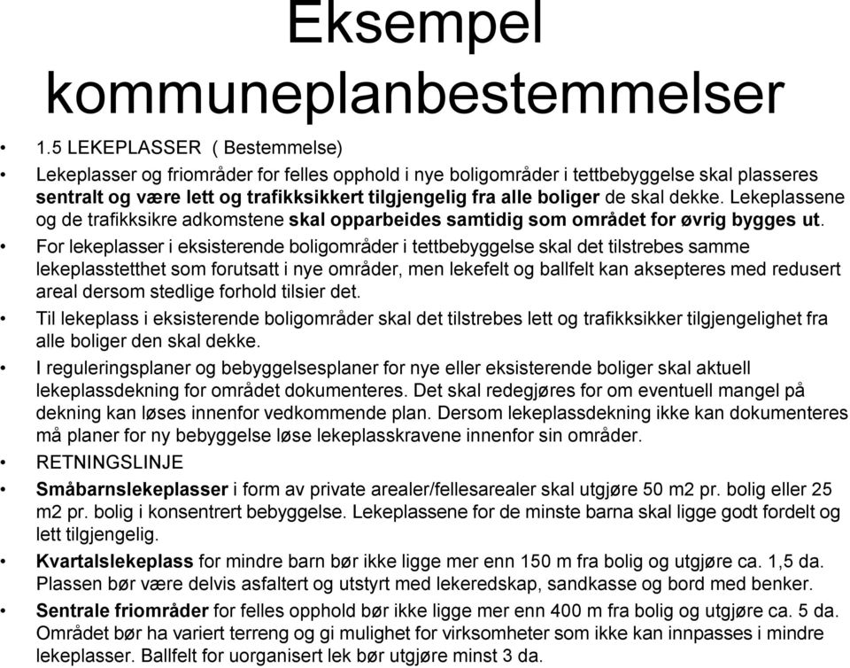 skal dekke. Lekeplassene og de trafikksikre adkomstene skal opparbeides samtidig som området for øvrig bygges ut.