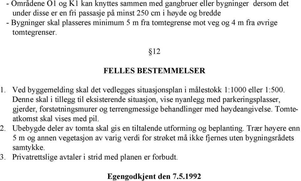 Denne skal i tillegg til eksisterende situasjon, vise nyanlegg med parkeringsplasser, gjerder, forstøtningsmurer og terrengmessige behandlinger med høydeangivelse. Tomteatkomst skal vises med pil. 2.