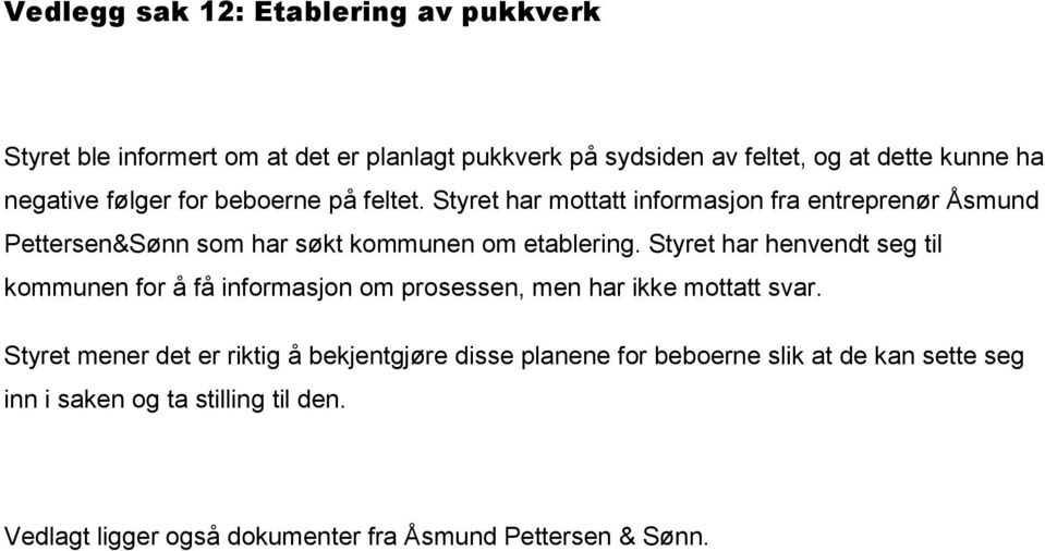 Styret har mottatt informasjon fra entreprenør Åsmund Pettersen&Sønn som har søkt kommunen om etablering.