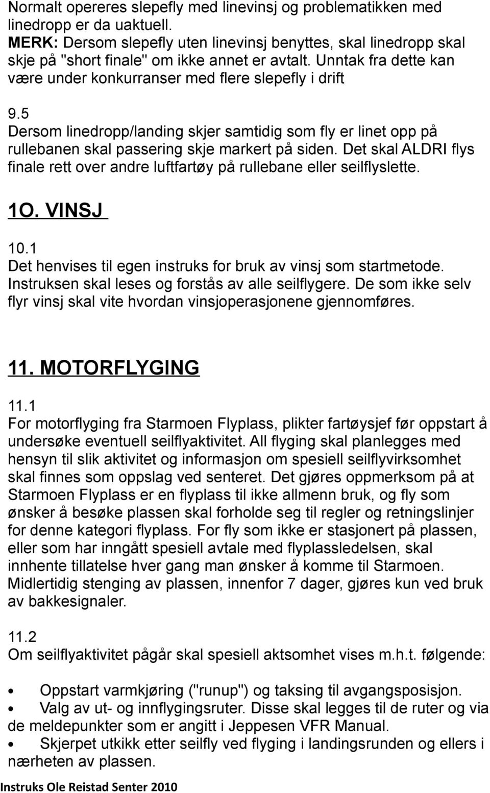 5 Dersom linedropp/landing skjer samtidig som fly er linet opp på rullebanen skal passering skje markert på siden.