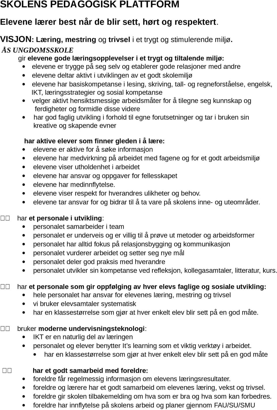 godt skolemiljø elevene har basiskompetanse i lesing, skriving, tall- og regneforståelse, engelsk, IKT, læringsstrategier og sosial kompetanse velger aktivt hensiktsmessige arbeidsmåter for å tilegne