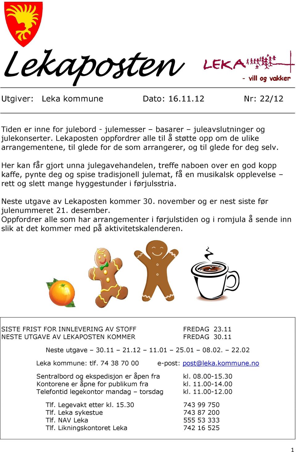 Her kan får gjort unna julegavehandelen, treffe naboen over en god kopp kaffe, pynte deg og spise tradisjonell julemat, få en musikalsk opplevelse rett og slett mange hyggestunder i førjulsstria.