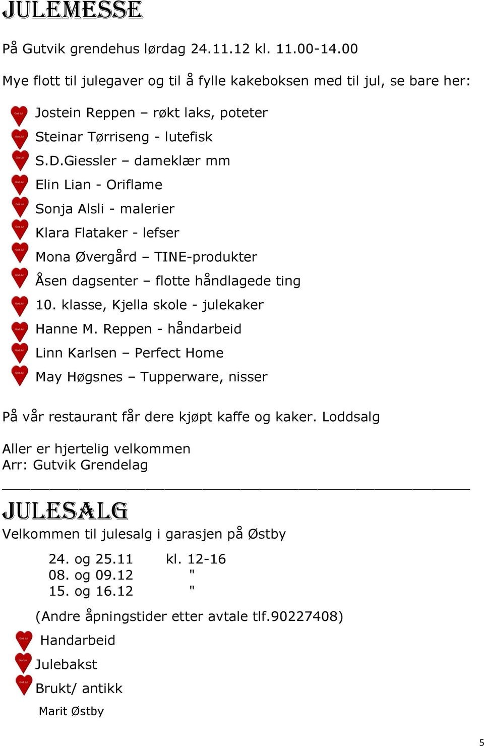 Giessler dameklær mm Elin Lian - Oriflame Sonja Alsli - malerier Klara Flataker - lefser Mona Øvergård TINE-produkter Åsen dagsenter flotte håndlagede ting 10.