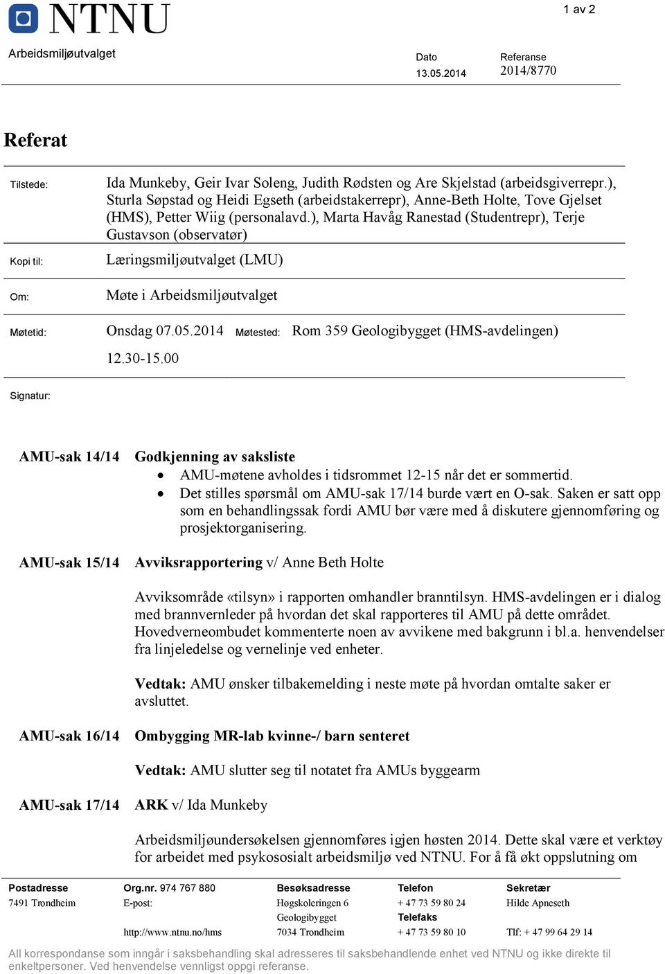 ), Marta Havåg Ranestad (Studentrepr), Terje Gustavson (observatør) Læringsmiljøutvalget (LMU) Møte i Arbeidsmiljøutvalget Møtetid: Onsdag 07.05.2014 12.30-15.