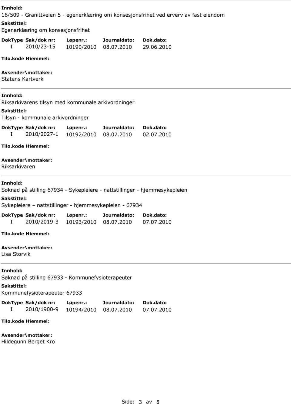 Søknad på stilling 67934 - Sykepleiere - nattstillinger - hjemmesykepleien Sykepleiere nattstillinger - hjemmesykepleien - 67934 2010/2019-3