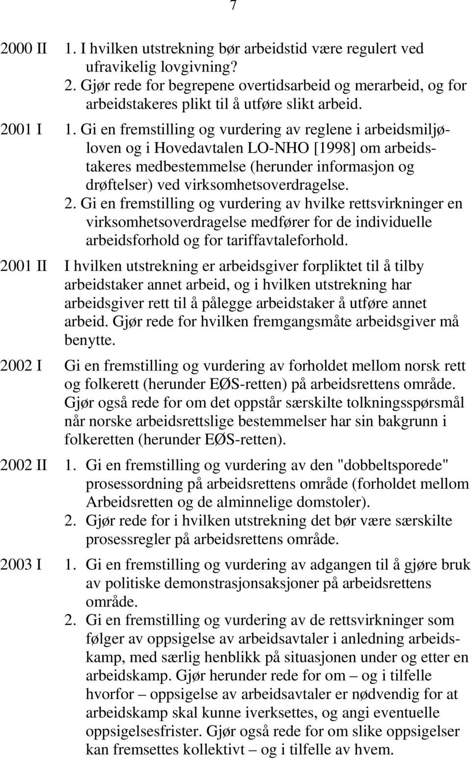 Gi en fremstilling og vurdering av reglene i arbeidsmiljøloven og i Hovedavtalen LO-NHO [1998] om arbeidstakeres medbestemmelse (herunder informasjon og drøftelser) ved virksomhetsoverdragelse. 2.