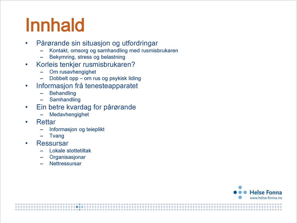 Om rusavhengighet Dobbelt opp om rus og psykisk liding Informasjon frå tenesteapparatet Behandling