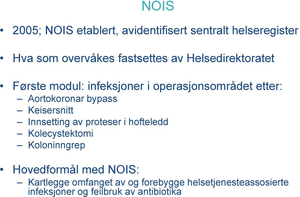 Keisersnitt Innsetting av proteser i hofteledd Kolecystektomi Koloninngrep Hovedformål med