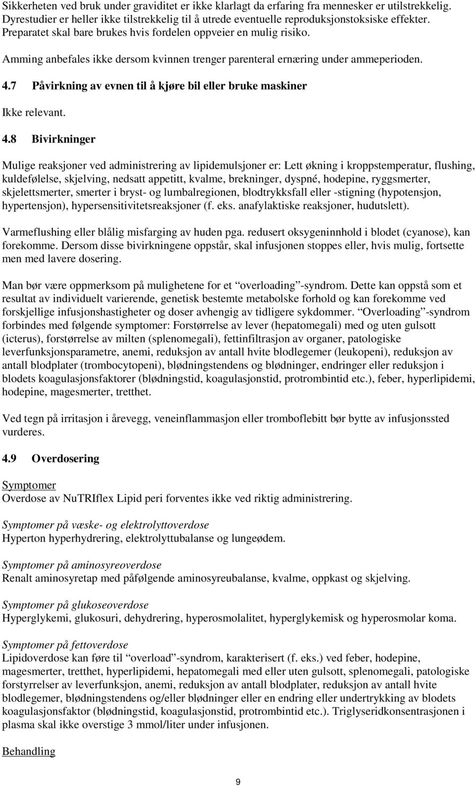 7 Påvirkning av evnen til å kjøre bil eller bruke maskiner Ikke relevant. 4.