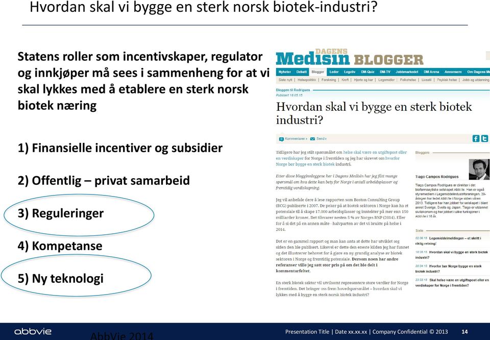 lykkes med å etablere en sterk norsk biotek næring 1) Finansielle incentiver og subsidier 2)