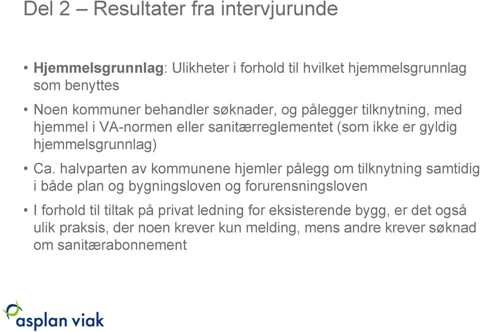 halvparten av kommunene hjemler pålegg om tilknytning samtidig i både plan og bygningsloven og forurensningsloven I forhold til tiltak