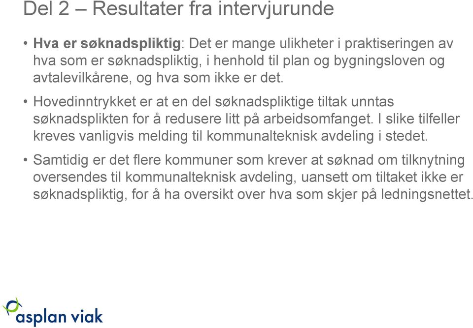 Hovedinntrykket er at en del søknadspliktige tiltak unntas søknadsplikten for å redusere litt på arbeidsomfanget.