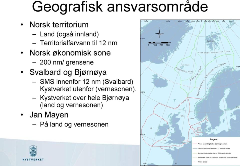 Svalbard og Bjørnøya SMS innenfor 12 nm (Svalbard) Kystverket utenfor