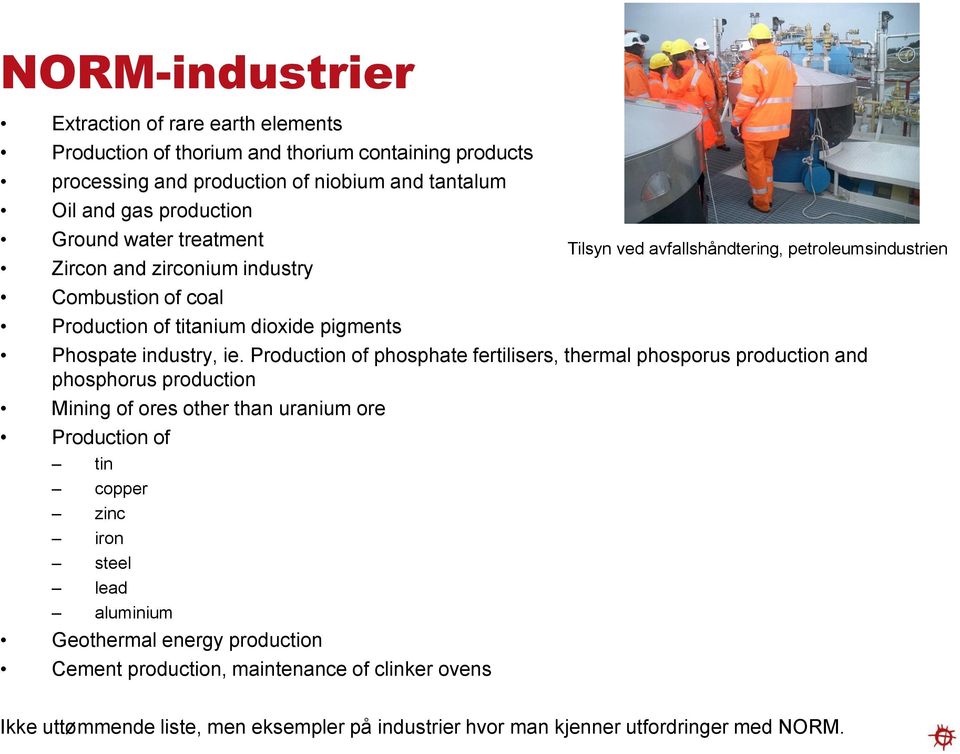 Production of phosphate fertilisers, thermal phosporus production and phosphorus production Mining of ores other than uranium ore Production of tin copper zinc iron steel lead