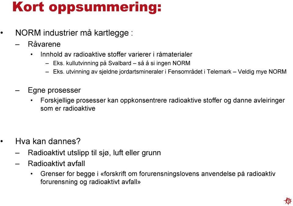 utvinning av sjeldne jordartsmineraler i Fensområdet i Telemark Veldig mye NORM Egne prosesser Forskjellige prosesser kan oppkonsentrere