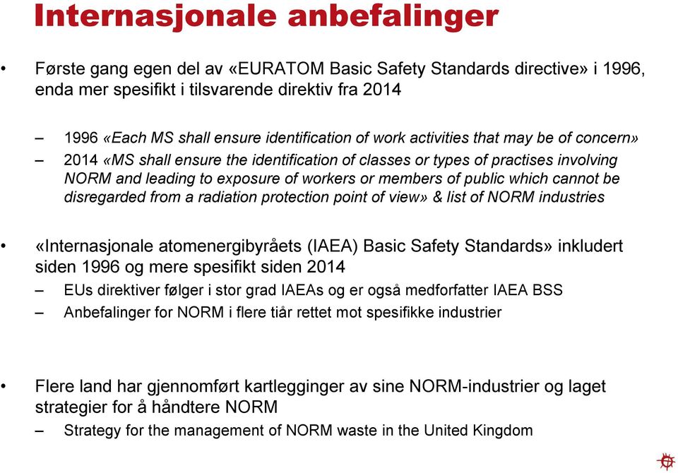 be disregarded from a radiation protection point of view» & list of NORM industries «Internasjonale atomenergibyråets (IAEA) Basic Safety Standards» inkludert siden 1996 og mere spesifikt siden 2014