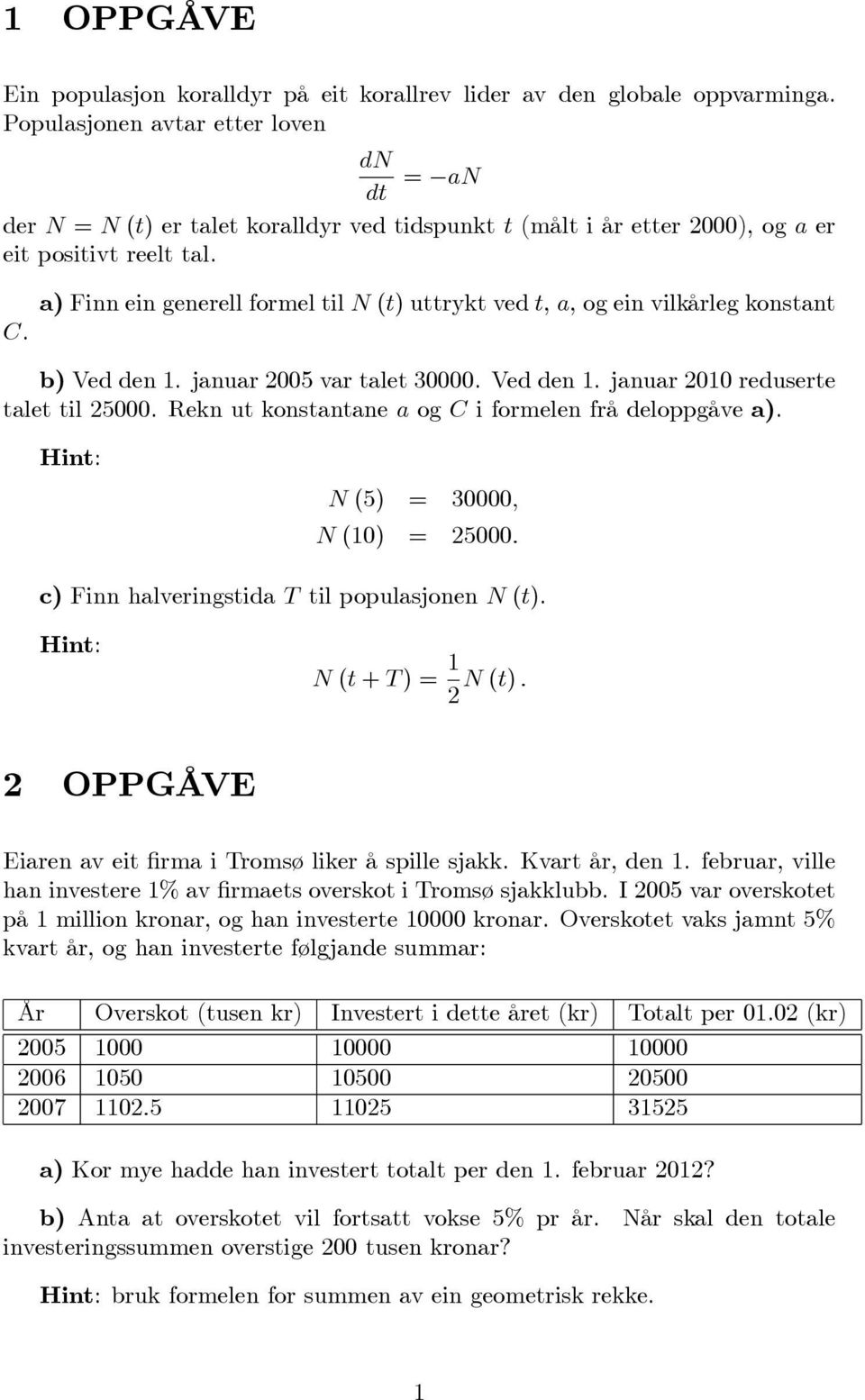 a) Finn ein generell formel til N (t) uttrykt ved t, a, og ein vilkårleg konstant b) Ved den 1. januar 2005 var talet 30000. Ved den 1. januar 2010 reduserte talet til 25000.