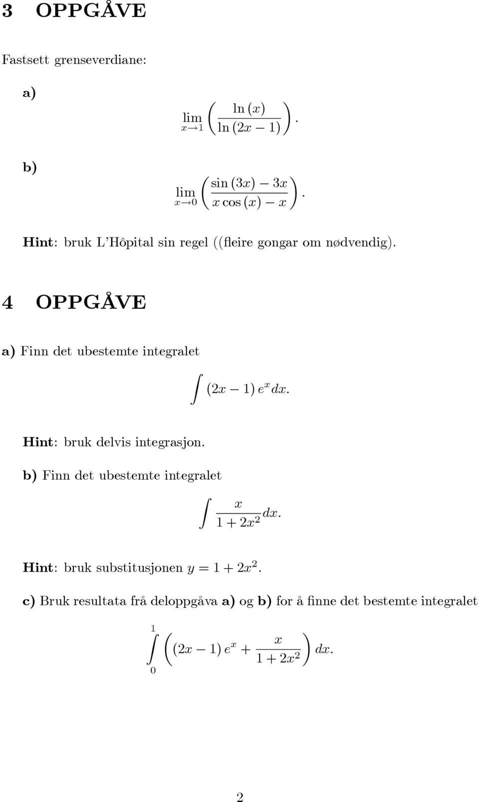 4 OPPGÅVE a) Finn det ubestemte integralet Z (2x 1) e x dx: Hint: bruk delvis integrasjon.