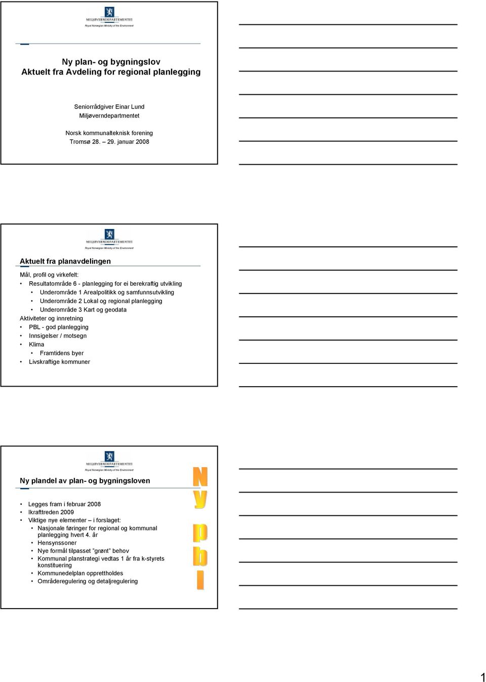 regional planlegging Underområde 3 Kart og geodata Aktiviteter og innretning PBL - god planlegging Innsigelser / motsegn Klima Framtidens byer Livskraftige kommuner Ny plandel av plan- og