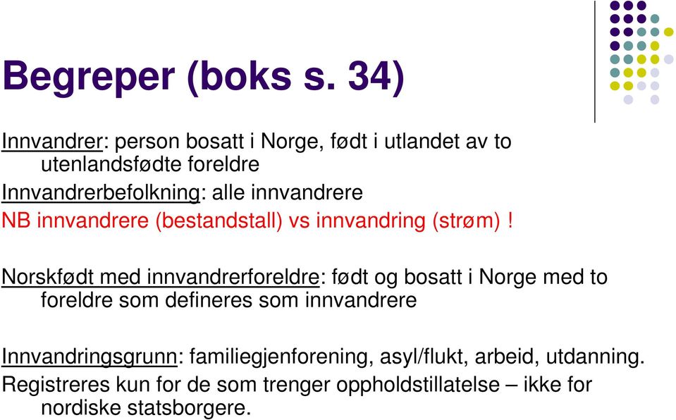 innvandrere NB innvandrere (bestandstall) vs innvandring (strøm)!