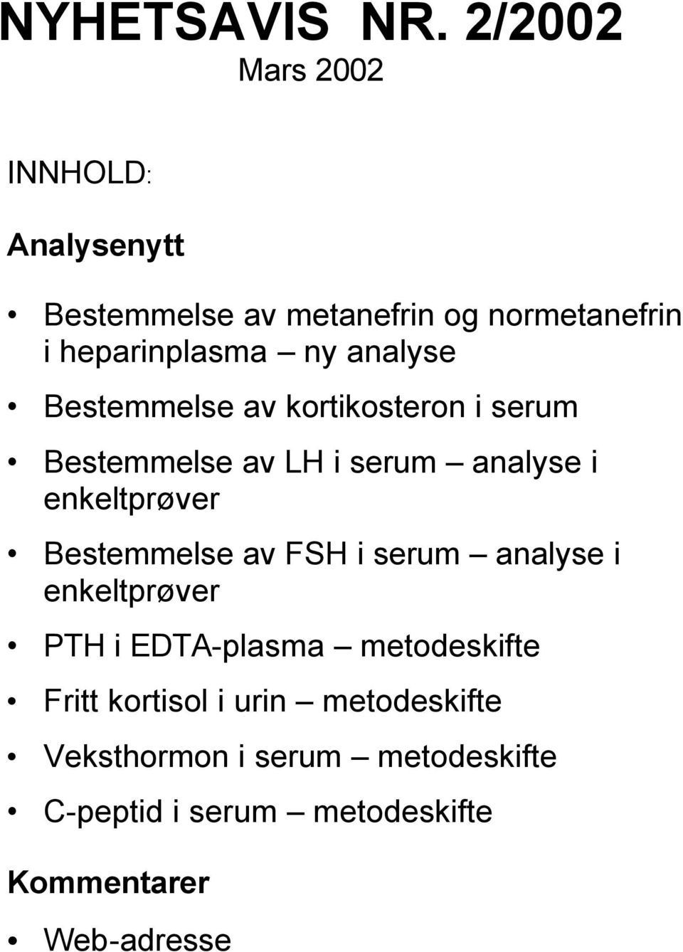 analyse Bestemmelse av kortikosteron i serum Bestemmelse av LH i serum analyse i enkeltprøver