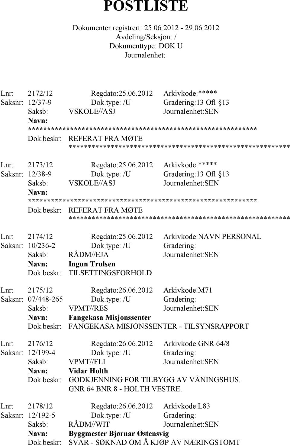 type: /U Gradering: Saksb: RÅDM//EJA SEN Ingun Trulsen TILSETTINGSFORHOLD Lnr: 2175/12 Regdato:26.06.2012 Arkivkode:M71 Saksnr: 07/448-265 Dok.