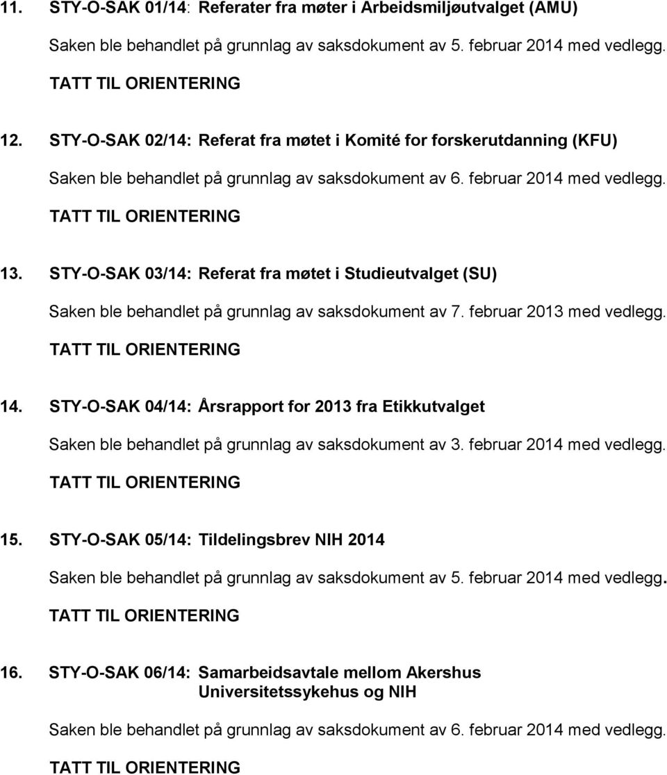 STY-O-SAK 03/14: Referat fra møtet i Studieutvalget (SU) Saken ble behandlet på grunnlag av saksdokument av 7. februar 2013 med vedlegg.