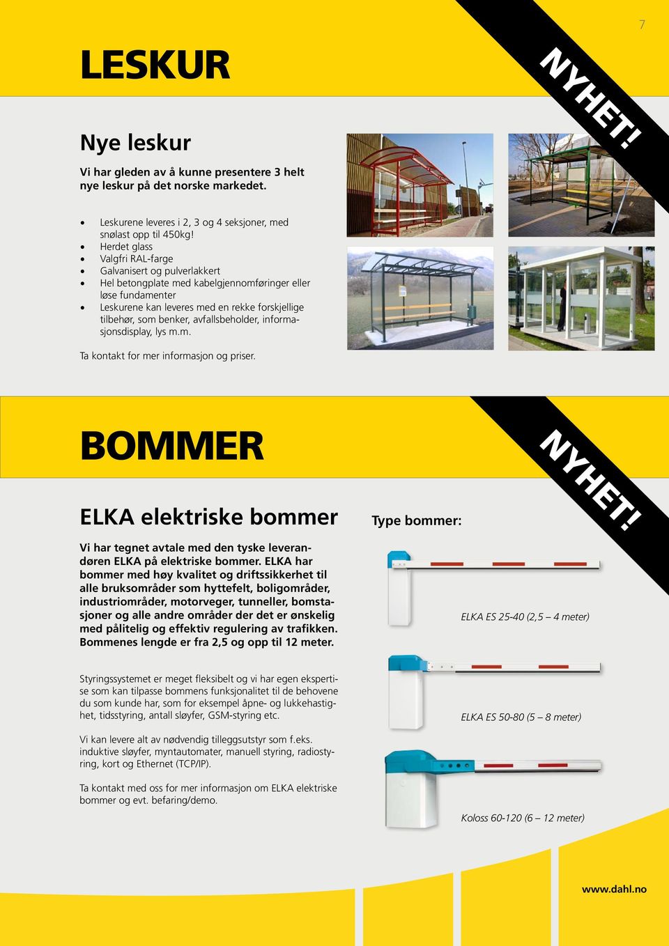 avfallsbeholder, informasjonsdisplay, lys m.m. Ta kontakt for mer informasjon og priser. bommer Nyhet! ELKA elektriske bommer Vi har tegnet avtale med den tyske leverandøren ELKA på elektriske bommer.